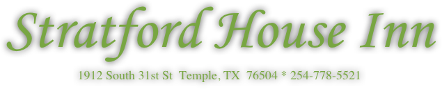 Stratford House Inn
1912 South 31st St  Temple, TX  76504 * 254-778-5521